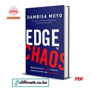 Edge of Chaos PDF eBook by Dambisa Moyo – Why Democracy Is Failing to Deliver Economic Growth and How to Fix It NYT Bestselling African Economist, available on Cliffmatt Books Kenya at Ksh 100