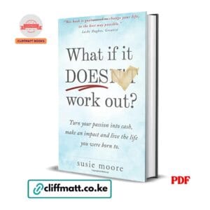What if it Doesn't Work Out PDF eBook by Susie Moore – Turn Your Passion into Cash Make an Impact and Live the Life You Were Born To, available on Cliffmatt Books Kenya at Ksh 100