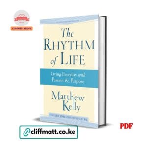 The Rhythm of Life 15th Anniversary Edition PDF eBook by Matthew Kelly – NYT Bestseller Living Everyday with Passion and Purpose Christian Inspirational Book, available on Cliffmatt Books Kenya at Ksh 100