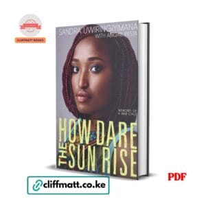 How Dare the Sun Rise PDF eBook by Sandra Uwiringiyimana – Memoirs of a War Child African Refugee Survival Story available on Cliffmatt Books Kenya at Ksh 100