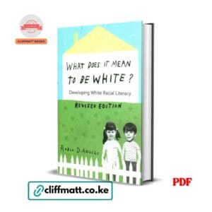 What Does It Mean to Be White Revised Edition PDF eBook by Robin DiAngelo – Developing White Racial Literacy Critical Race Theory Book, available on Cliffmatt Books Kenya at Ksh 100