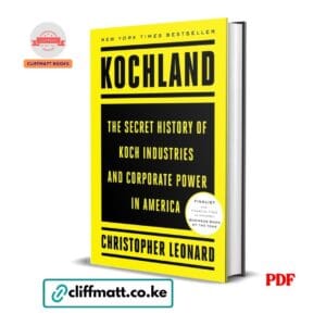 Kochland PDF eBook by Christopher Leonard – NYT Bestseller Secret History of Koch Industries and Corporate Power in America Financial Times McKinsey Business Book Finalist, available on Cliffmatt Books Kenya at Ksh 100