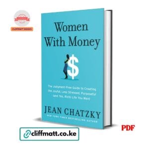 Women With Money PDF eBook by Jean Chatzky – NYT Bestseller Judgment-Free Guide to Creating a Joyful Less Stressed and Rich Life for Women, available on Cliffmatt Books Kenya at Ksh 100