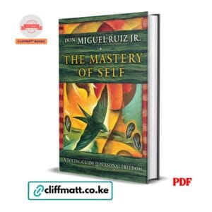 The Mastery of Self PDF eBook by Don Miguel Ruiz Jr – A Toltec Guide to Personal Freedom Spiritual Self Help Book, available on Cliffmatt Books Kenya at Ksh 100