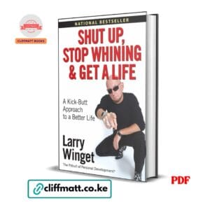 Shut Up Stop Whining and Get a Life by Larry Winget PDF eBook – Kick-Butt Approach to Better Life – Buy for Ksh 100 on Cliffmatt Books Kenya