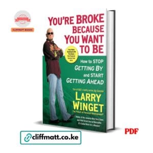 You're Broke Because You Want to Be by Larry Winget PDF eBook – Stop Getting By Start Getting Ahead – Buy for Ksh 100 on Cliffmatt Books Kenya