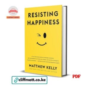Resisting Happiness PDF eBook by Matthew Kelly – NYT Bestseller on Why We Sabotage Ourselves and How to Choose Happiness Again Catholic Christian Book, available on Cliffmatt Books Kenya at Ksh 100