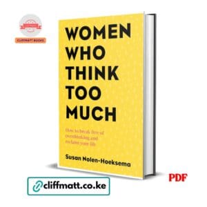 Women Who Think Too Much by Susan Nolen-Hoeksema PDF eBook – Break Free of Overthinking Reclaim Your Life – Buy for Ksh 100 on Cliffmatt Books Kenya
