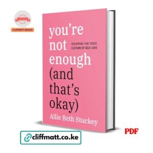 You're Not Enough and That's Okay by Allie Beth Stuckey PDF eBook – Escaping Toxic Culture of Self-Love – Buy for Ksh 100 on Cliffmatt Books Kenya