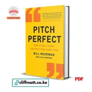 Pitch Perfect PDF eBook by Bill McGowan and Alisa Bowman – How to Say It Right the First Time Every Time Communication Book Endorsed by Sheryl Sandberg, available on Cliffmatt Books Kenya at Ksh 100