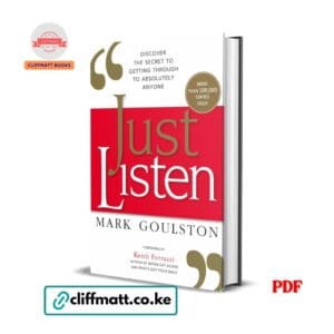 Just Listen by Mark Goulston PDF eBook – Secret to Getting Through to Absolutely Anyone – Buy for Ksh 100 on Cliffmatt Books Kenya