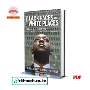 Black Faces in White Places PDF eBook by Randal Pinkett and Jeffrey Robinson – 10 Game-Changing Strategies to Achieve Success and Find Greatness for Black Professionals, available on Cliffmatt Books Kenya at Ksh 100