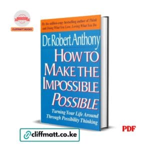 How to Make the Impossible Possible by Dr Robert Anthony PDF eBook – Possibility Thinking – Buy for Ksh 100 on Cliffmatt Books Kenya