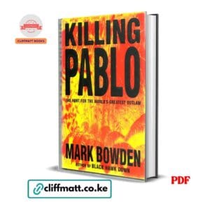 Killing Pablo PDF eBook by Mark Bowden – The Hunt for the World's Greatest Outlaw True Crime Book by Author of Black Hawk Down, available on Cliffmatt Books Kenya at Ksh 100