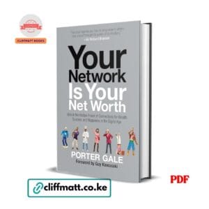 Your Network Is Your Net Worth PDF eBook by Porter Gale – Unlock the Hidden Power of Connections for Wealth Success and Happiness Endorsed by Richard Branson, available on Cliffmatt Books Kenya at Ksh 100