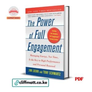 The Power of Full Engagement PDF eBook by Jim Loehr and Tony Schwartz – Managing Energy Not Time Key to High Performance NYT Bestseller, available on Cliffmatt Books Kenya at Ksh 100