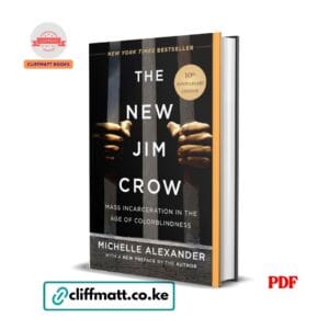 The New Jim Crow 10th Anniversary Edition PDF eBook by Michelle Alexander – Mass Incarceration in the Age of Colorblindness NYT Bestseller Social Justice Book, available on Cliffmatt Books Kenya at Ksh 100