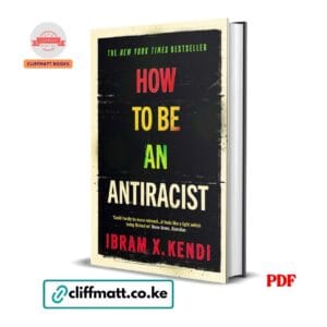 How to Be an Antiracist PDF eBook by Ibram X Kendi – NYT Bestseller on Race Justice and Identity, available on Cliffmatt Books Kenya at Ksh 100