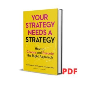 Your Strategy Needs a Strategy: How to Choose and Execute the Right Approach – Martin Reeves
