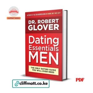 Dating Essentials for Men by Dr Robert Glover PDF eBook – The Only Dating Guide You Will Ever Need – Buy for Ksh 100 on Cliffmatt Books Kenya