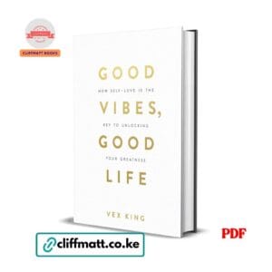Good Vibes Good Life by Vex King PDF eBook – Self-Love Key to Unlocking Greatness – Buy for Ksh 100 on Cliffmatt Books Kenya