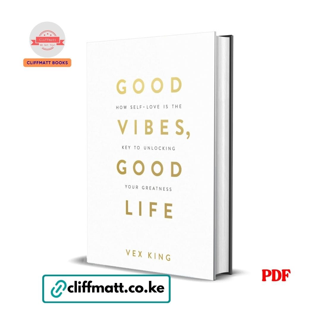 Good Vibes Good Life by Vex King PDF eBook – Self-Love Key to Unlocking Greatness – Buy for Ksh 100 on Cliffmatt Books Kenya