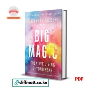 Big Magic by Elizabeth Gilbert PDF eBook – Creative Living Beyond Fear NYT Bestseller Eat Pray Love Author – Buy for Ksh 100 on Cliffmatt Books Kenya