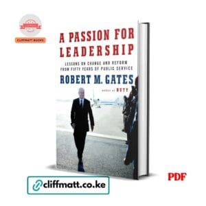 A Passion for Leadership PDF ebook by Robert M Gates – lessons on change and reform from fifty years of public service, available on Cliffmatt Books Kenya