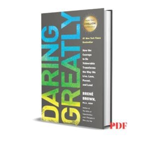 Daring Greatly : How the Courage to Be Vulnerable Transforms the Way We Live, Love, Parent, and Lead – Brene Brown