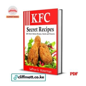 KFC Secret Recipes by Saffron Waterman PDF eBook – KFC Style Chicken Salads Desserts Copycat Recipes – Buy for Ksh 100 on Cliffmatt Books Kenya