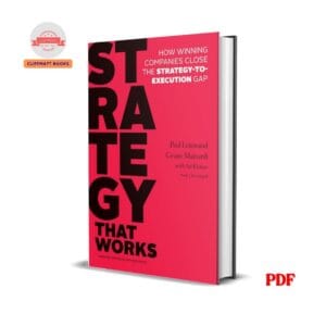 Strategy That Works : How Winning Companies Close the Strategy-to-Execution Gap - Paul Leinwand