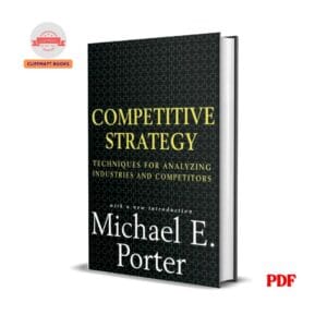 Competitive Strategy: Techniques for Analyzing Industries and Competitors - Michael E. Porter