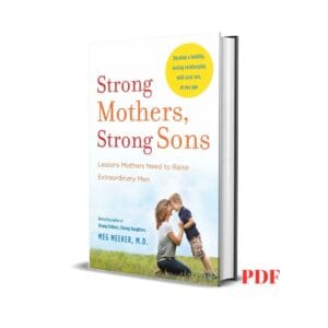 Strong Mothers, Strong Sons: Lessons Mothers Need to Raise Extraordinary Men