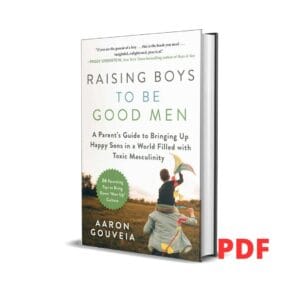 Raising Boys to Be Good Men - Aaron Gouveia