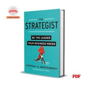 The Strategist : Be the Leader Your Business Needs - Cynthia Montgomery