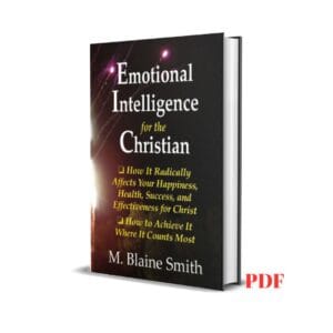 Emotional Intelligence for the Christian: How It Radically Affects Your Hapiness, Health, Success, and Effectiveness for Christ. How to Achieve It Where It Counts Most - M. Blaine Smith