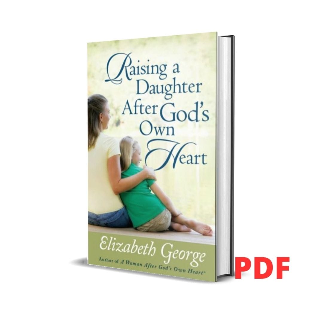 Raising A Daughter After God's Own Heart -Elizabeth George