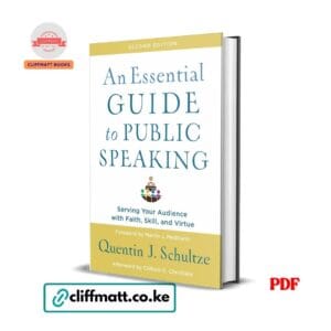 An Essential Guide to Public Speaking PDF ebook by Quentin J. Schultze – Serving Your Audience with Faith Skill and Virtue Second Edition, available on Cliffmatt Books Kenya