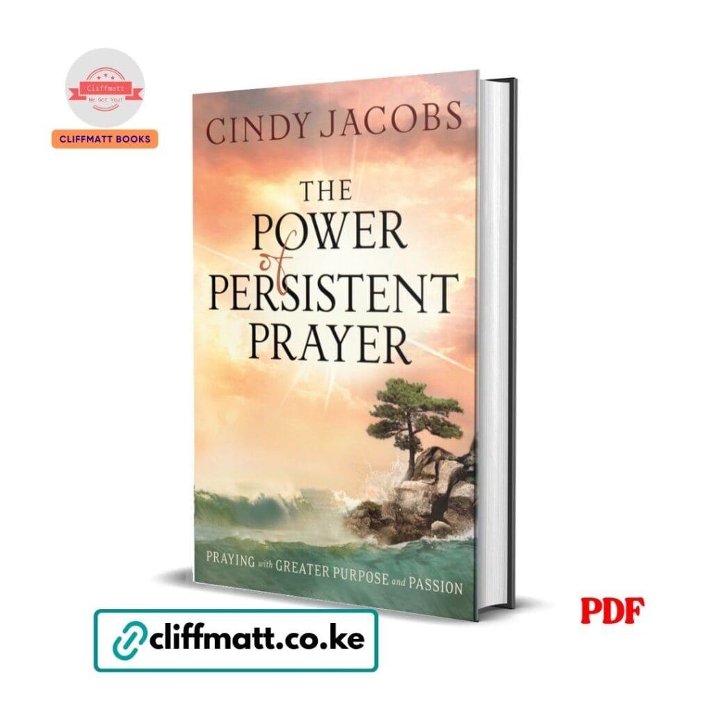 The Power of Persistent Prayer by Cindy Jacobs PDF eBook – Praying with Greater Purpose and Passion Christian Intercession – Buy for Ksh 100 on Cliffmatt Books Kenya