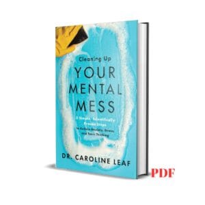 Cleaning Up Your Mental Mess: 5 Simple, Scientifically Proven Steps to Reduce Anxiety, Stress, and Toxic Thinking –  Caroline Leaf