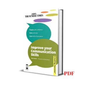 Improve Your Communication Skills : Present with Confidence; Write with Style; Learn Skills of Persuasion - Alan Barker