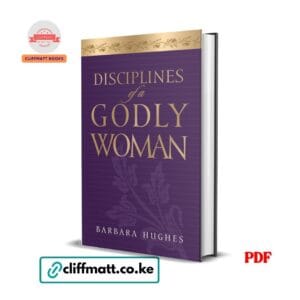 Disciplines of a Godly Woman by Barbara Hughes PDF eBook – Buy for Ksh 100 on Cliffmatt Books Kenya