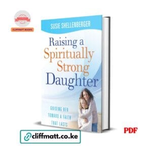 Raising a Spiritually Strong Daughter PDF ebook by Susie Shellenberger – guiding her toward a faith that lasts Christian parenting book available on Cliffmatt Books Kenya