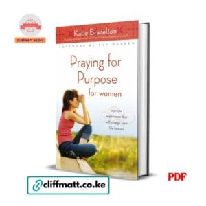 Praying for Purpose for Women by Katie Brazelton PDF eBook – Prayer Experience Change Your Life Foreword Kay Warren – Buy for Ksh 100 on Cliffmatt Books Kenya
