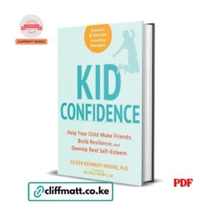 Kid Confidence by Eileen Kennedy-Moore PhD PDF eBook – Help Child Make Friends Build Resilience Real Self-Esteem – Buy for Ksh 100 on Cliffmatt Books Kenya