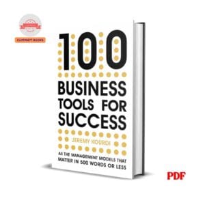 100 Business Tools for Success: All the management models that matter in 500 words or less - Jeremy Kourdi