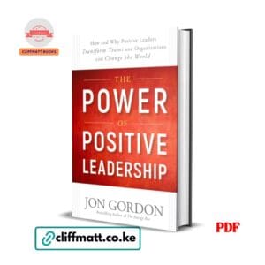 The Power of Positive Leadership by Jon Gordon PDF eBook – Buy for Ksh 100 on Cliffmatt Books Kenya
