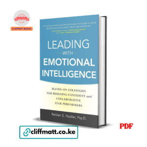 Leading with Emotional Intelligence: Hands-On Strategies for Building Confident and Collaborative Star Performers - Reldan S. Nadler