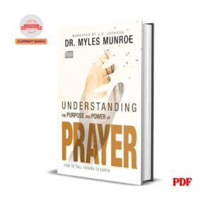 Understanding The Purpose And Power Of Prayer - Myles Munroe