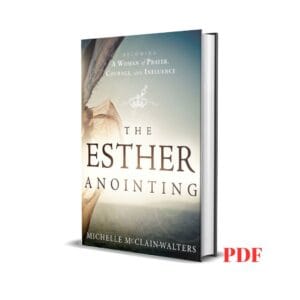 The Esther Anointing : Becoming a Woman of Prayer; Courage, and Influence - Michelle McClain-Walters